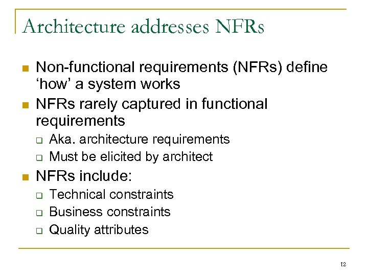 Architecture addresses NFRs n n Non-functional requirements (NFRs) define ‘how’ a system works NFRs