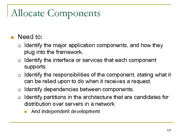 Allocate Components n Need to: q q q Identify the major application components, and