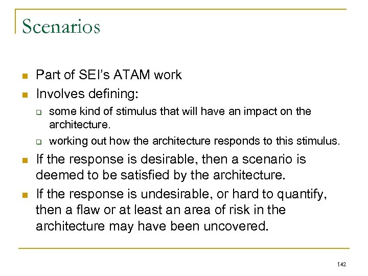 Scenarios n n Part of SEI’s ATAM work Involves defining: q q n n