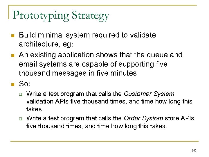 Prototyping Strategy n n n Build minimal system required to validate architecture, eg: An