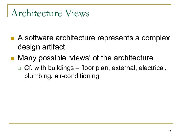 Architecture Views n n A software architecture represents a complex design artifact Many possible