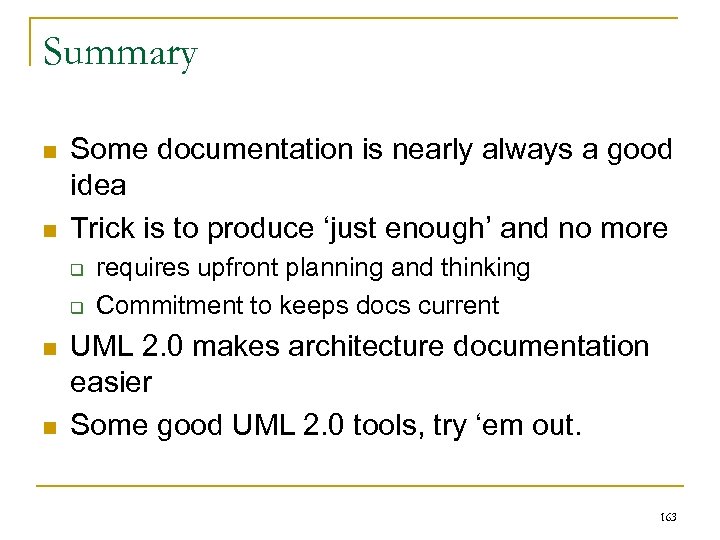 Summary n n Some documentation is nearly always a good idea Trick is to