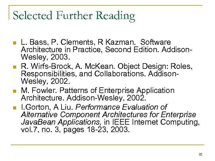 Selected Further Reading n n L. Bass, P. Clements, R Kazman. Software Architecture in