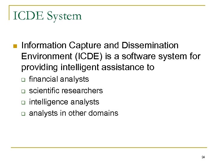 ICDE System n Information Capture and Dissemination Environment (ICDE) is a software system for