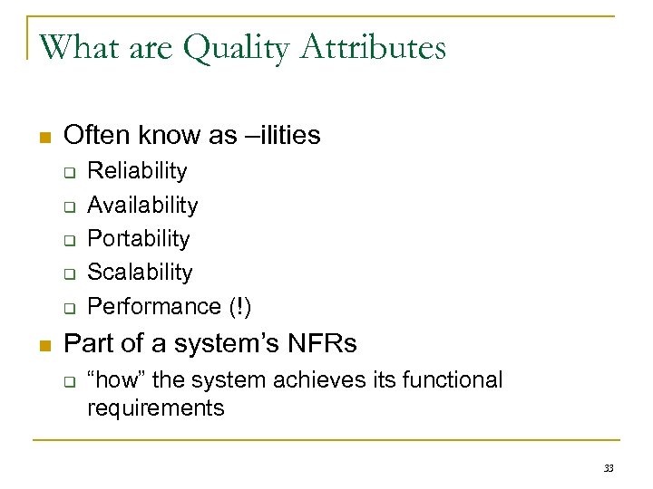What are Quality Attributes n Often know as –ilities q q q n Reliability