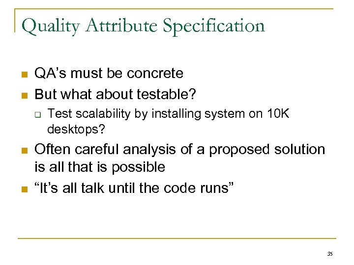 Quality Attribute Specification n n QA’s must be concrete But what about testable? q