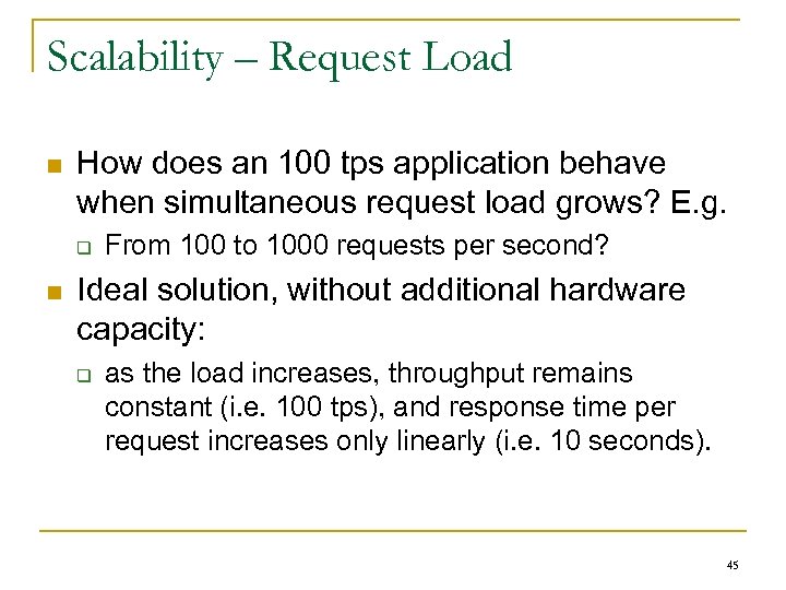 Scalability – Request Load n How does an 100 tps application behave when simultaneous
