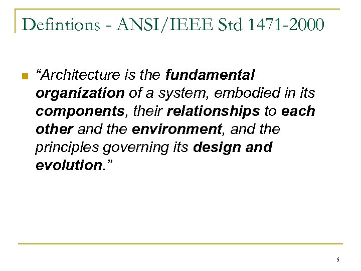 Defintions - ANSI/IEEE Std 1471 -2000 n “Architecture is the fundamental organization of a