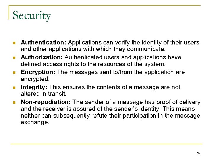 Security n n n Authentication: Applications can verify the identity of their users and