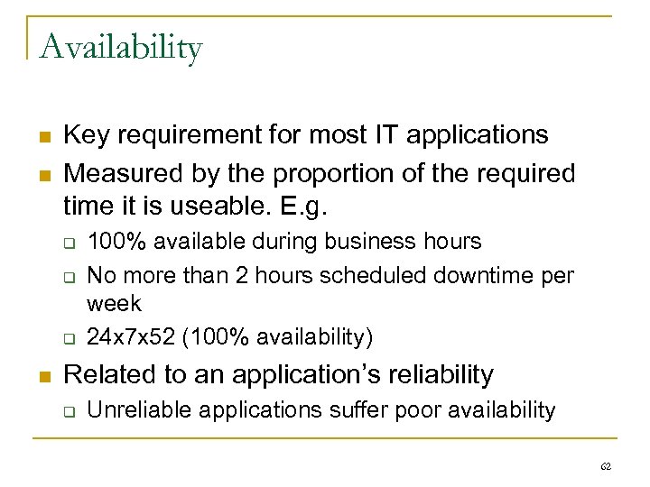 Availability n n Key requirement for most IT applications Measured by the proportion of