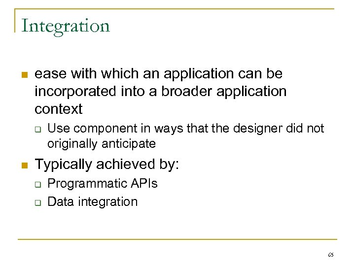 Integration n ease with which an application can be incorporated into a broader application