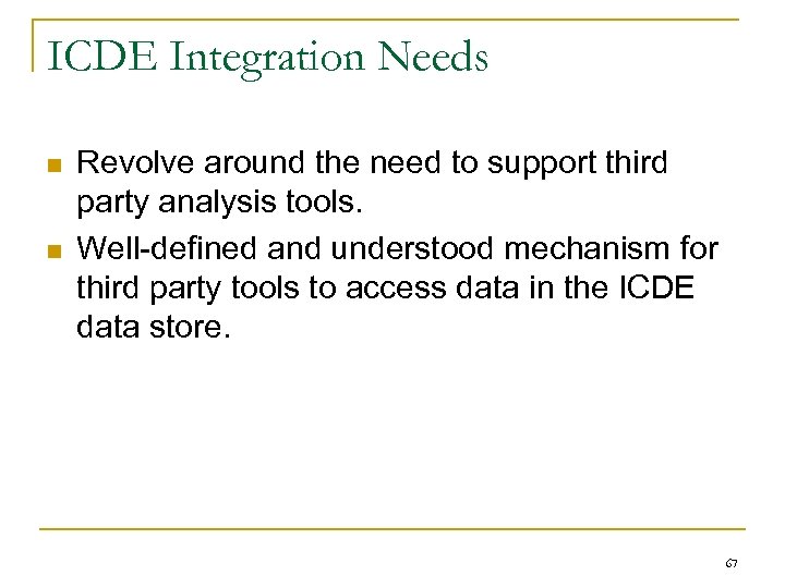 ICDE Integration Needs n n Revolve around the need to support third party analysis