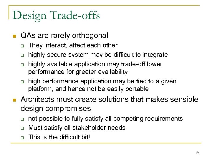 Design Trade-offs n QAs are rarely orthogonal q q n They interact, affect each
