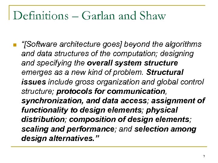 Definitions – Garlan and Shaw n “[Software architecture goes] beyond the algorithms and data