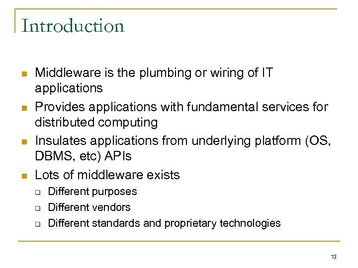 Introduction n n Middleware is the plumbing or wiring of IT applications Provides applications