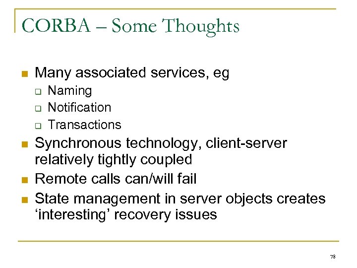 CORBA – Some Thoughts n Many associated services, eg q q q n n