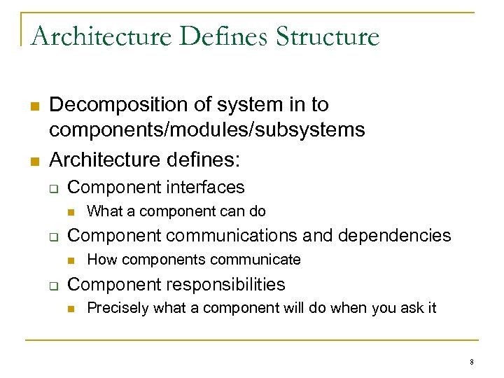 Architecture Defines Structure n n Decomposition of system in to components/modules/subsystems Architecture defines: q