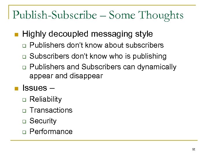 Publish-Subscribe – Some Thoughts n Highly decoupled messaging style q q q n Publishers