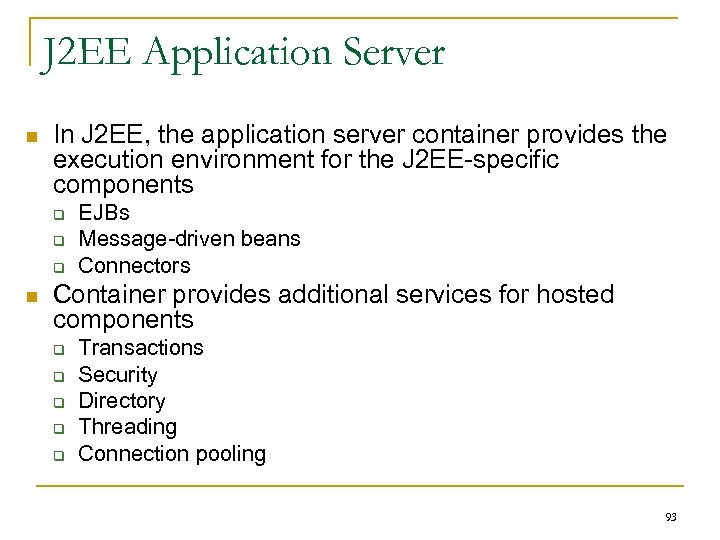 J 2 EE Application Server n In J 2 EE, the application server container