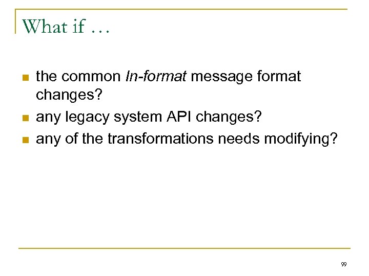 What if … n n n the common In-format message format changes? any legacy