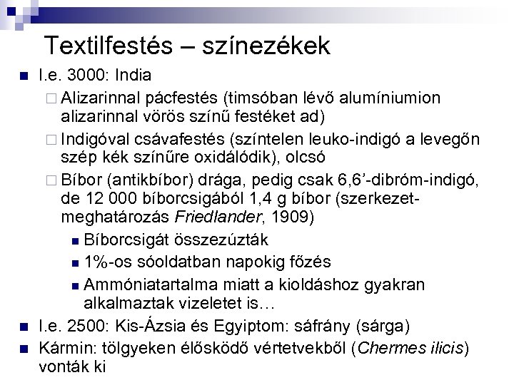 Textilfestés – színezékek n n n I. e. 3000: India ¨ Alizarinnal pácfestés (timsóban