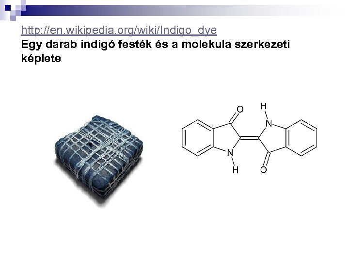 http: //en. wikipedia. org/wiki/Indigo_dye Egy darab indigó festék és a molekula szerkezeti képlete 