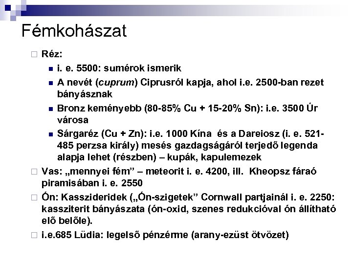 Fémkohászat Réz: n i. e. 5500: sumérok ismerik n A nevét (cuprum) Ciprusról kapja,