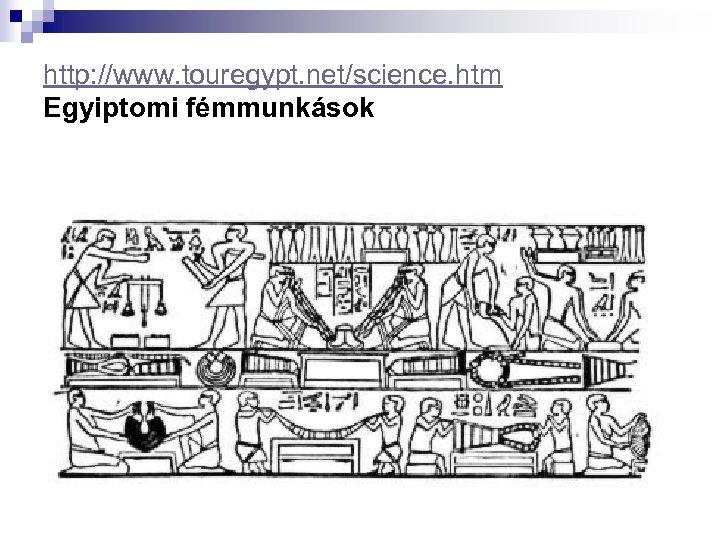 http: //www. touregypt. net/science. htm Egyiptomi fémmunkások 