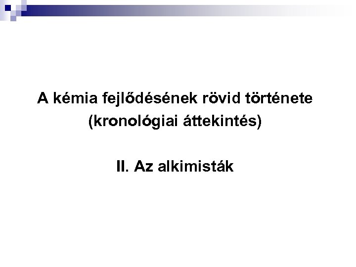 A kémia fejlődésének rövid története (kronológiai áttekintés) II. Az alkimisták 