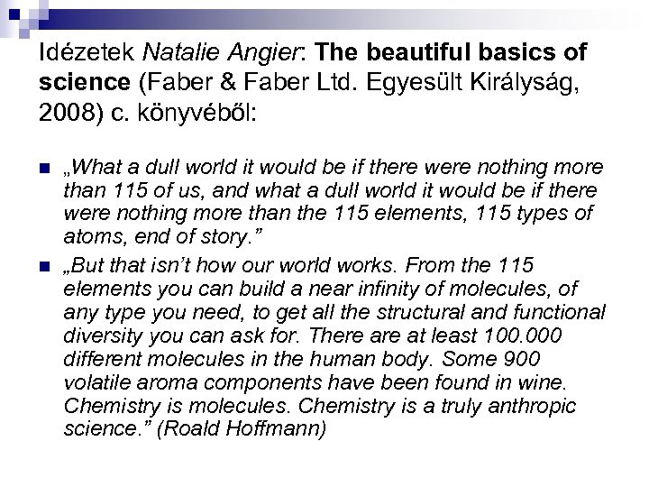 Idézetek Natalie Angier: The beautiful basics of science (Faber & Faber Ltd. Egyesült Királyság,