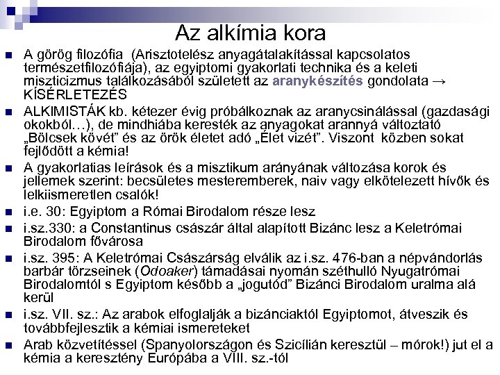 Az alkímia kora n n n n A görög filozófia (Arisztotelész anyagátalakítással kapcsolatos természetfilozófiája),