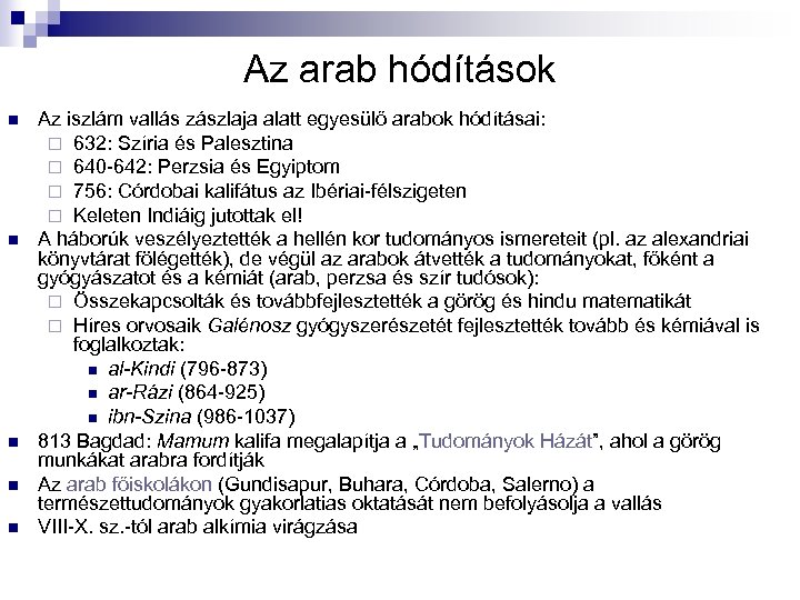 Az arab hódítások n n n Az iszlám vallás zászlaja alatt egyesülő arabok hódításai: