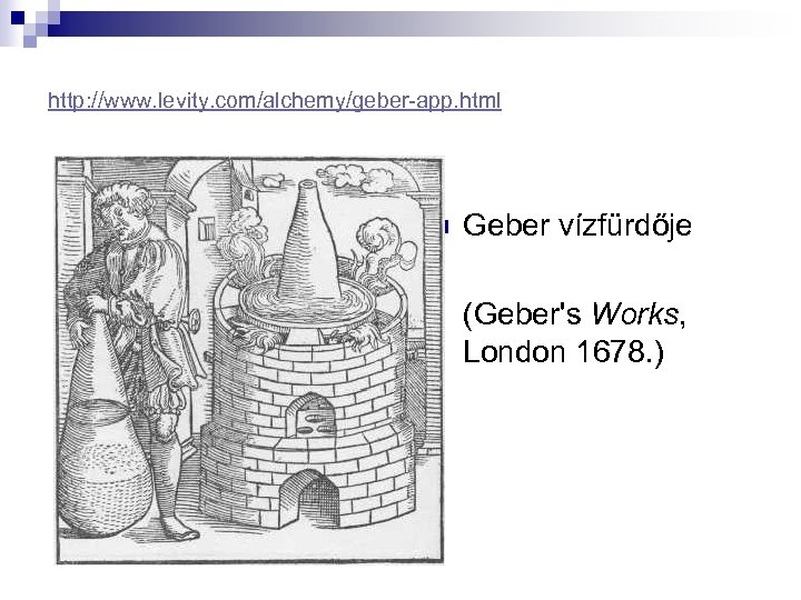 http: //www. levity. com/alchemy/geber-app. html n Geber vízfürdője (Geber's Works, London 1678. ) 