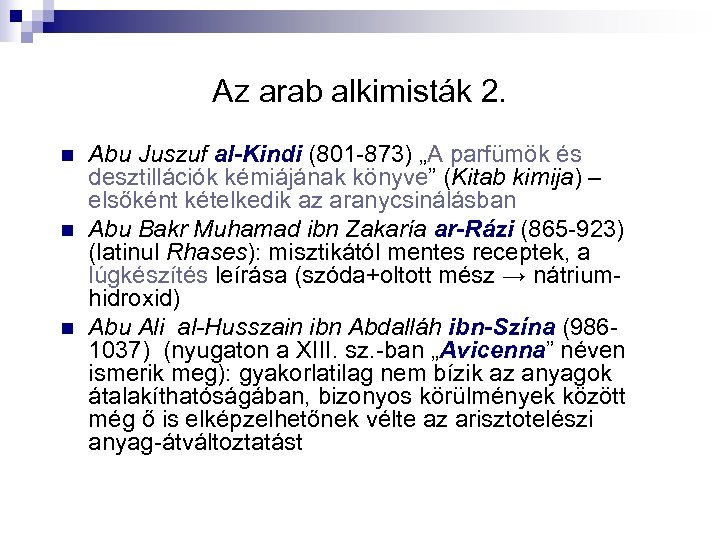 Az arab alkimisták 2. n n n Abu Juszuf al-Kindi (801 -873) „A parfümök