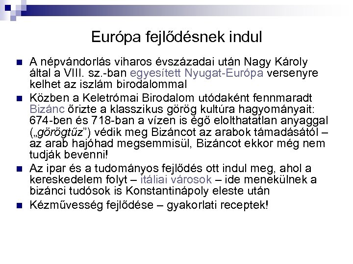 Európa fejlődésnek indul n n A népvándorlás viharos évszázadai után Nagy Károly által a