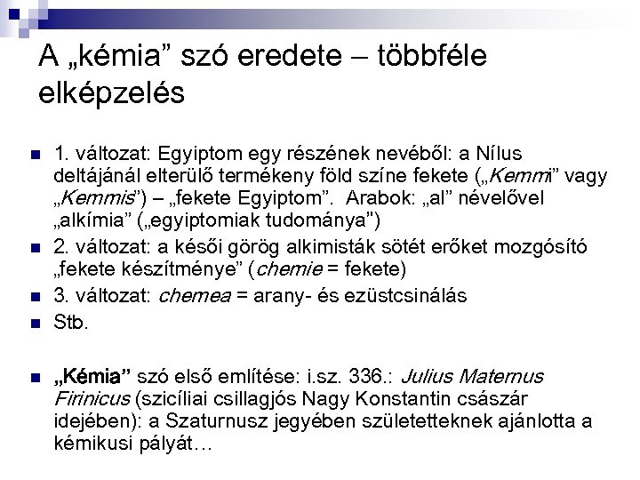 A „kémia” szó eredete – többféle elképzelés n n n 1. változat: Egyiptom egy