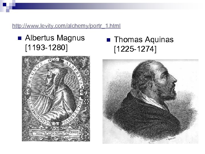 http: //www. levity. com/alchemy/portr_1. html n Albertus Magnus [1193 -1280] n Thomas Aquinas [1225