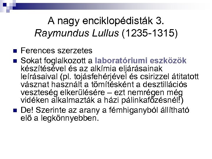 A nagy enciklopédisták 3. Raymundus Lullus (1235 -1315) n n n Ferences szerzetes Sokat