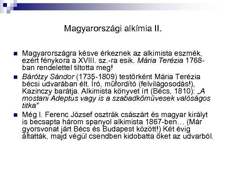 Magyarországi alkímia II. n n n Magyarországra késve érkeznek az alkimista eszmék, ezért fénykora