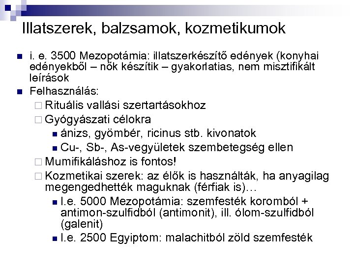 Illatszerek, balzsamok, kozmetikumok n n i. e. 3500 Mezopotámia: illatszerkészítő edények (konyhai edényekből –