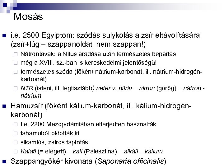 Mosás n i. e. 2500 Egyiptom: szódás sulykolás a zsír eltávolítására (zsír+lúg – szappanoldat,