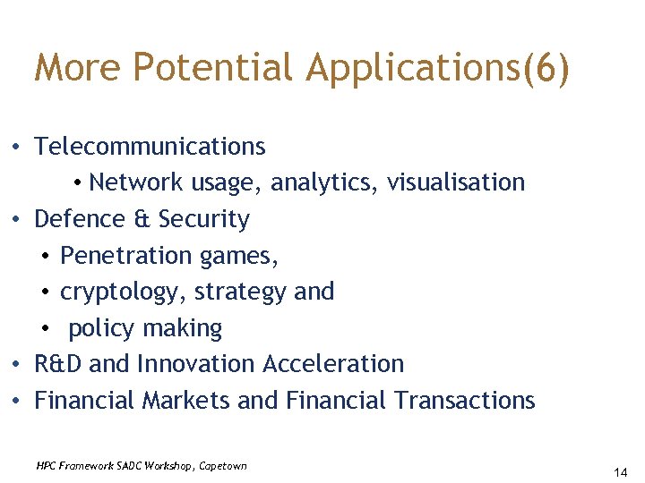 More Potential Applications(6) • Telecommunications • Network usage, analytics, visualisation • Defence & Security