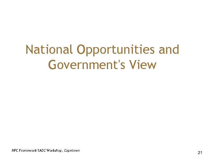 National Opportunities and Government's View HPC Framework SADC Workshop, Capetown 21 
