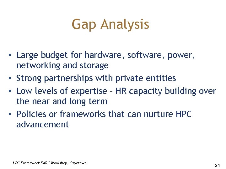 Gap Analysis • Large budget for hardware, software, power, networking and storage • Strong