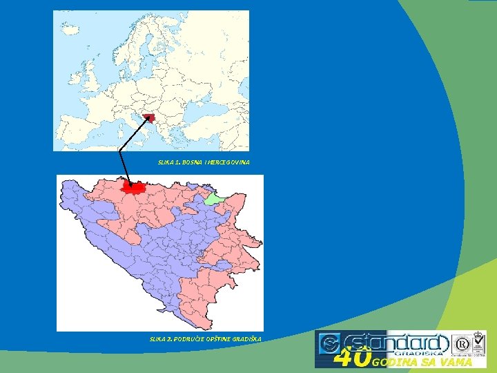 SLIKA 1. BOSNA I HERCEGOVINA SLIKA 2. PODRUČJE OPŠTINE GRADIŠKA 