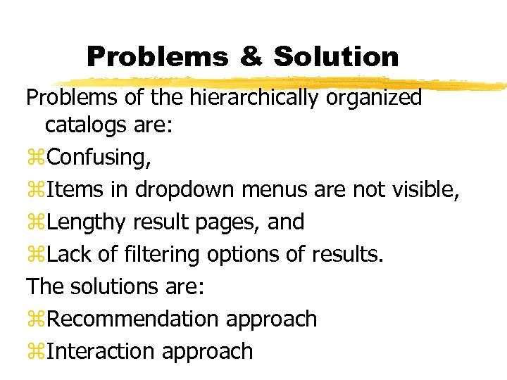 Problems & Solution Problems of the hierarchically organized catalogs are: z. Confusing, z. Items