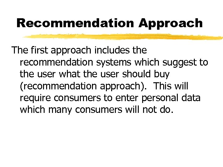 Recommendation Approach The first approach includes the recommendation systems which suggest to the user