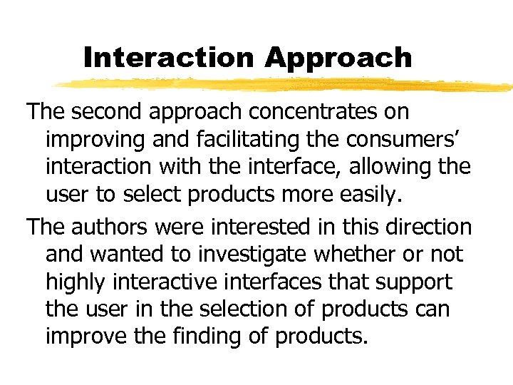 Interaction Approach The second approach concentrates on improving and facilitating the consumers’ interaction with