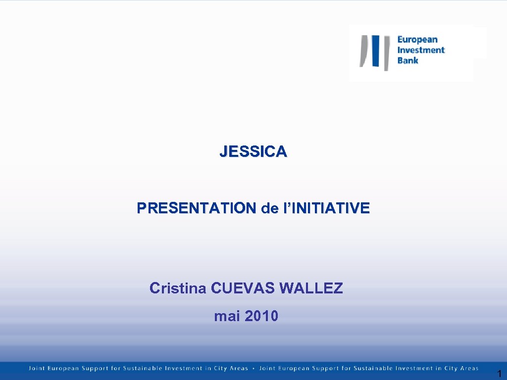 JESSICA PRESENTATION de l’INITIATIVE Cristina CUEVAS WALLEZ mai 2010 1 