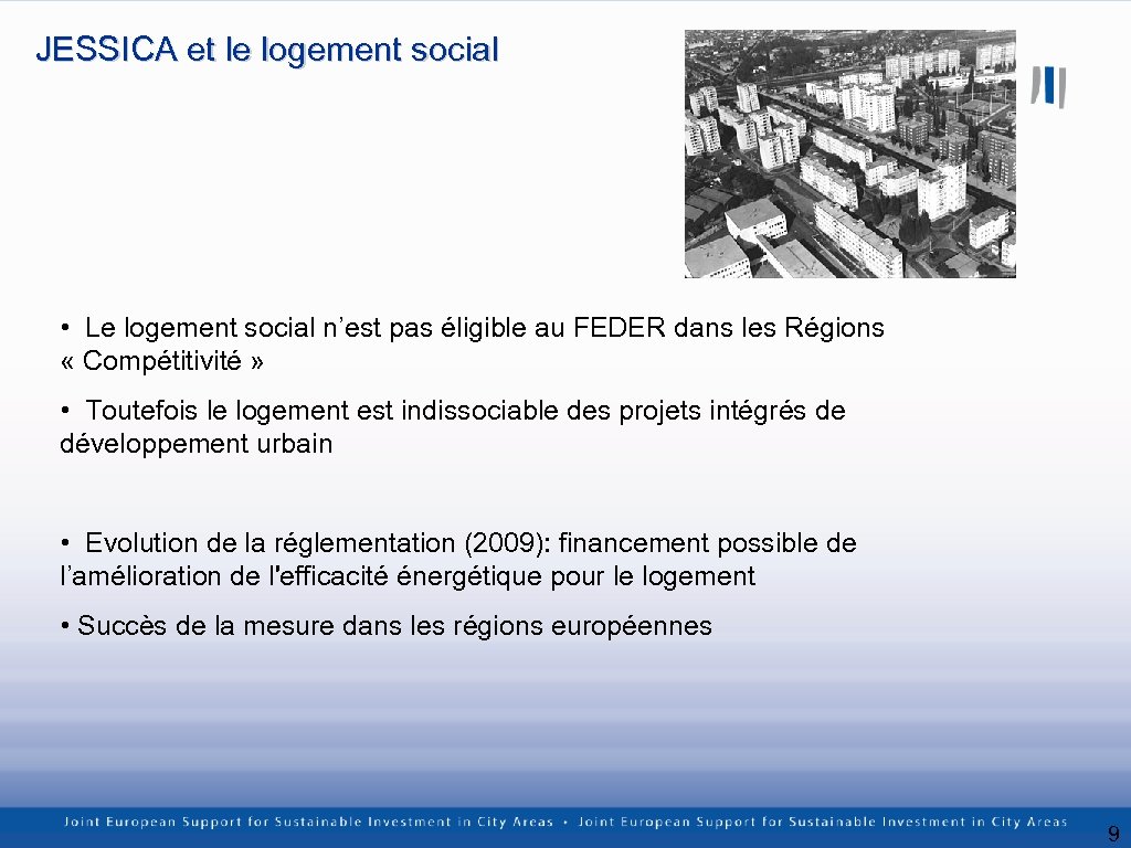JESSICA et le logement social • Le logement social n’est pas éligible au FEDER